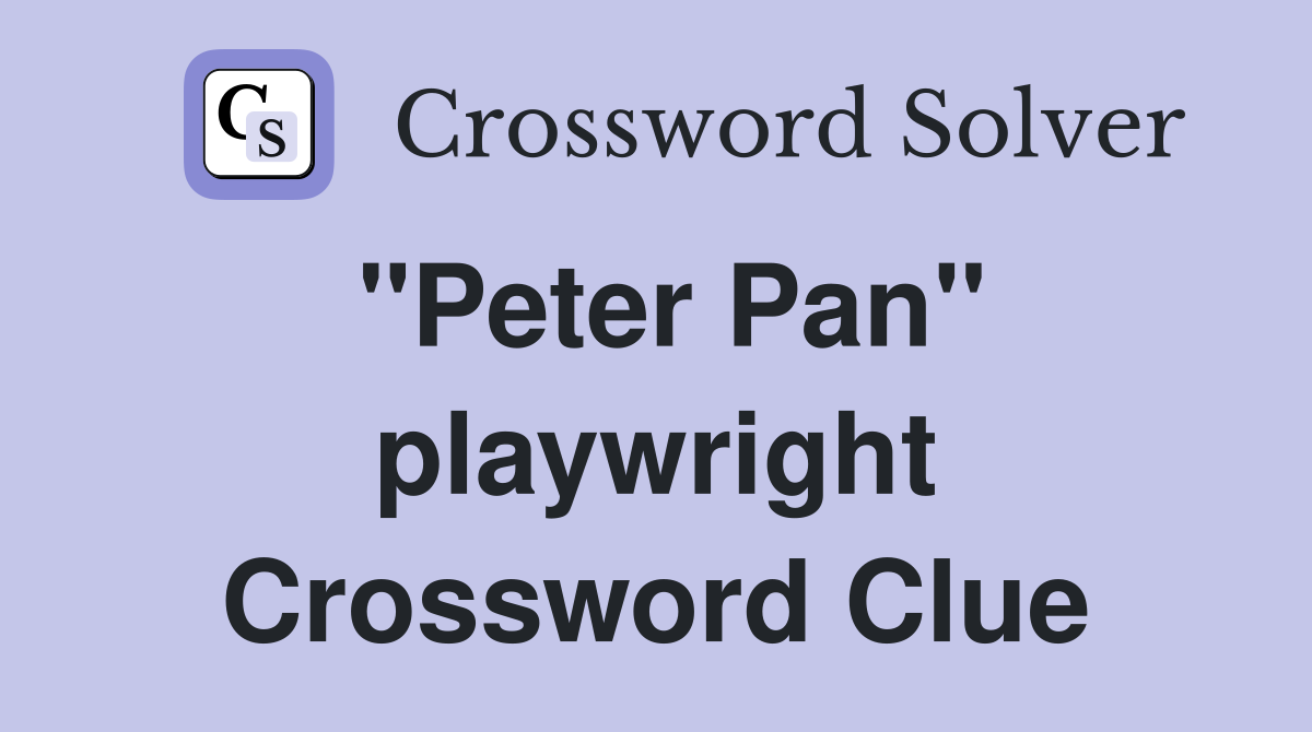 "Peter Pan" playwright Crossword Clue