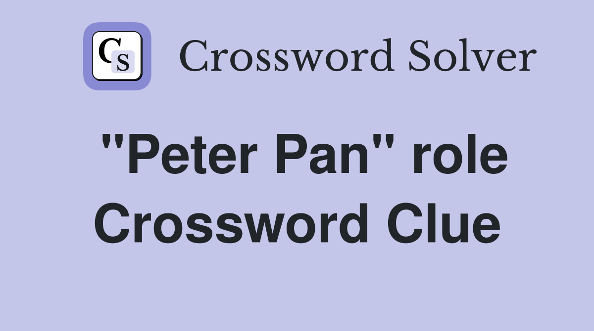 "Peter Pan" role Crossword Clue