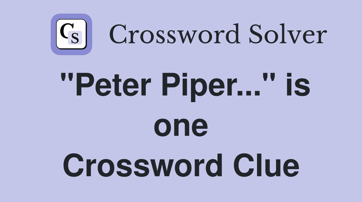 "Peter Piper..." is one Crossword Clue