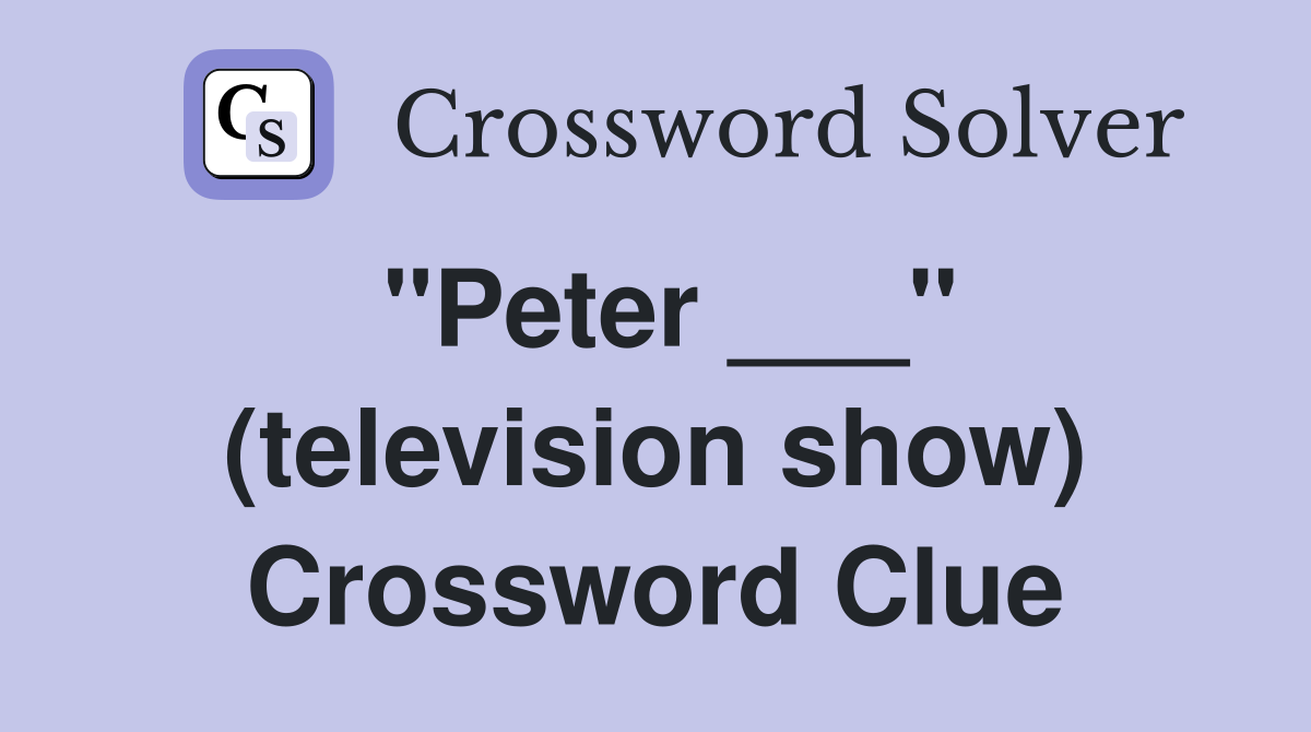 "Peter ___" (television show) Crossword Clue