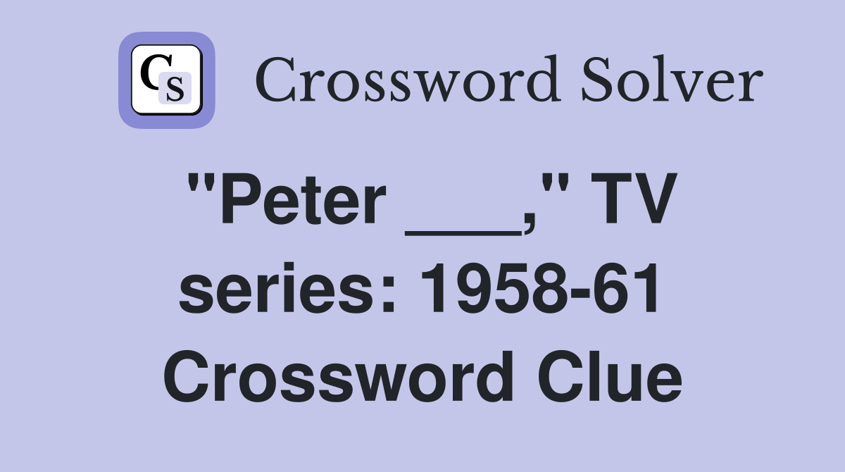"Peter ___," TV series: 1958-61 Crossword Clue