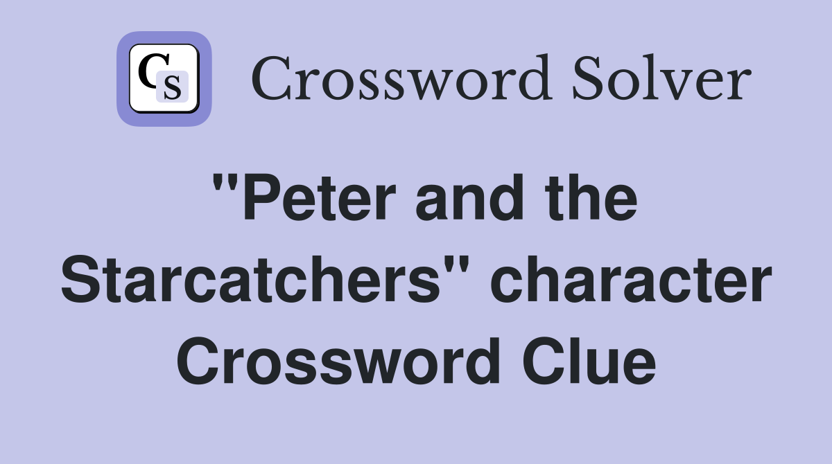 "Peter and the Starcatchers" character Crossword Clue