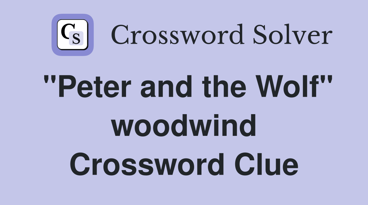 "Peter and the Wolf" woodwind Crossword Clue