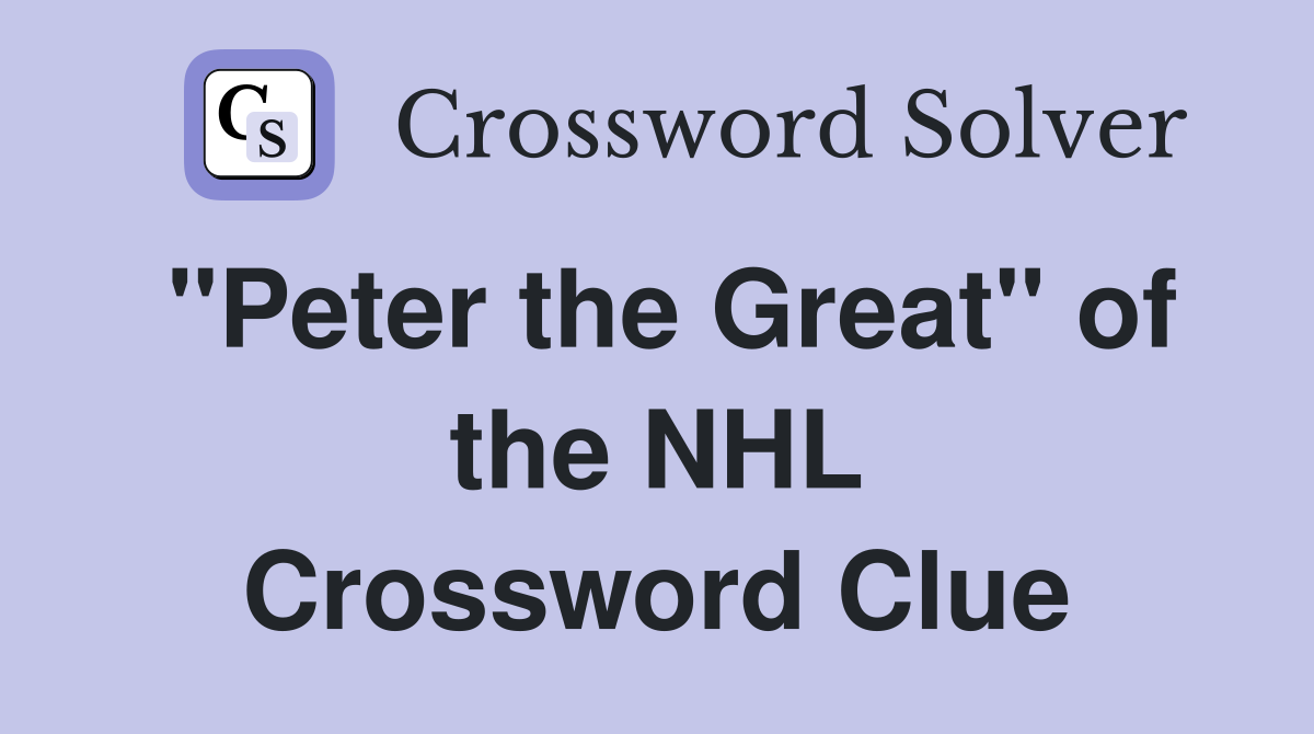 "Peter the Great" of the NHL Crossword Clue