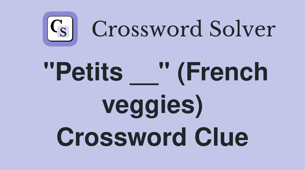 "Petits __" (French veggies) Crossword Clue
