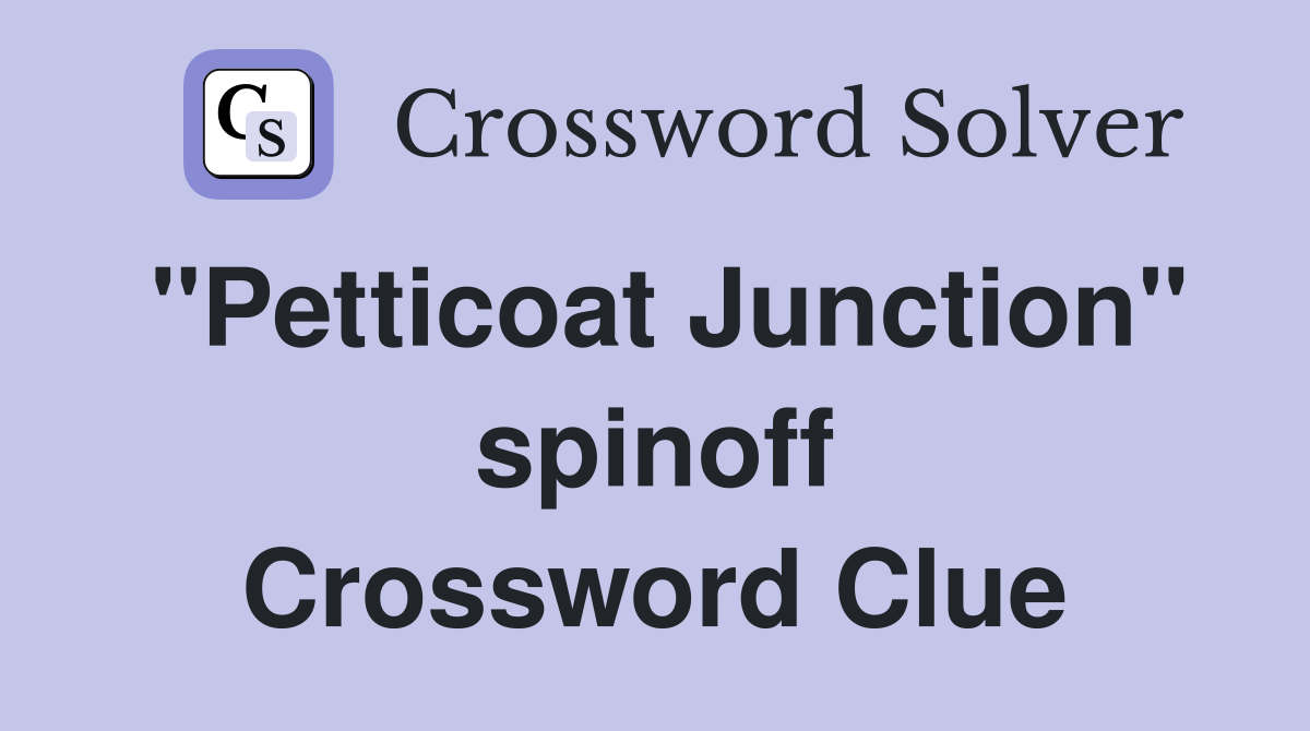 "Petticoat Junction" spinoff Crossword Clue