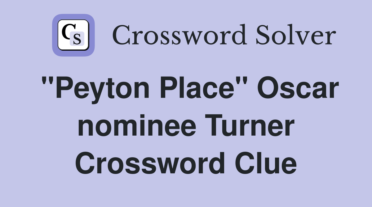 "Peyton Place" Oscar nominee Turner Crossword Clue