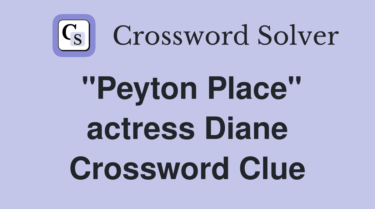 "Peyton Place" actress Diane Crossword Clue