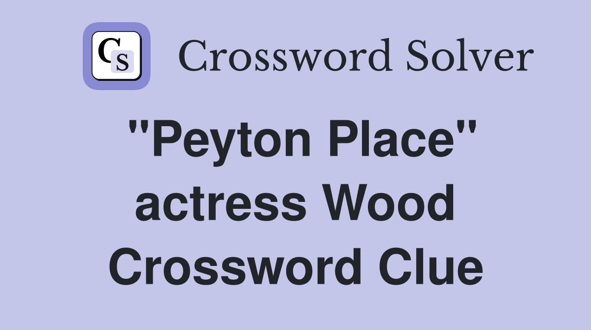 "Peyton Place" actress Wood Crossword Clue