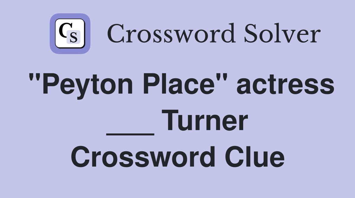 "Peyton Place" actress ___ Turner Crossword Clue