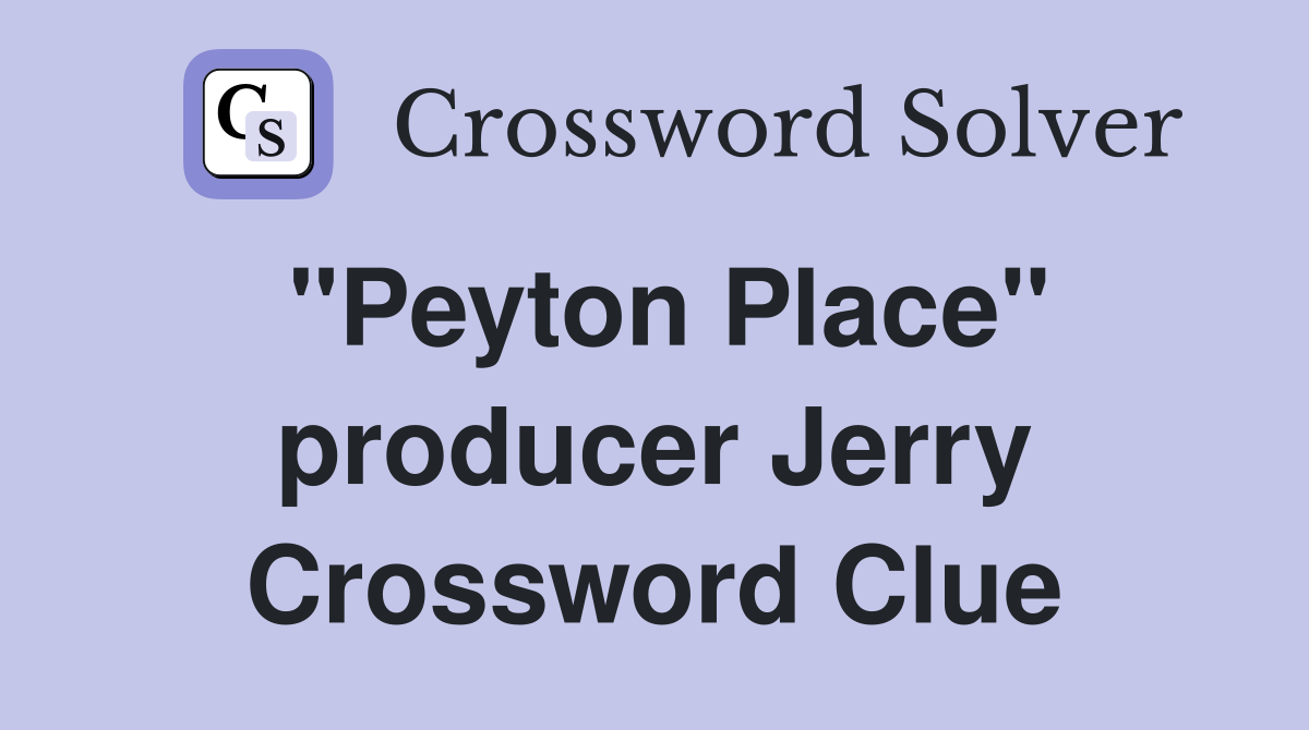 "Peyton Place" producer Jerry Crossword Clue