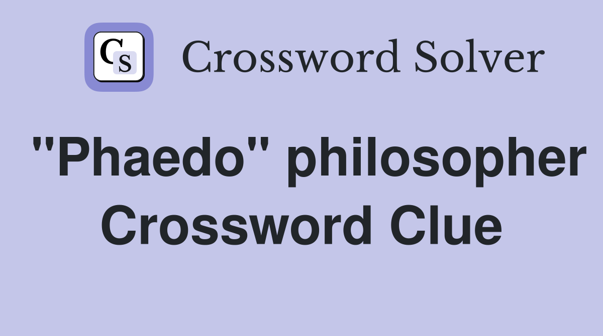 "Phaedo" philosopher Crossword Clue