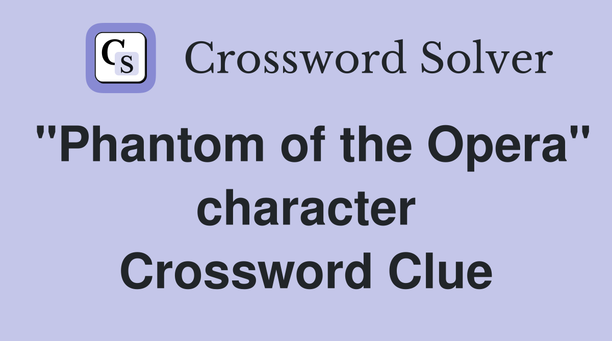 "Phantom of the Opera" character Crossword Clue