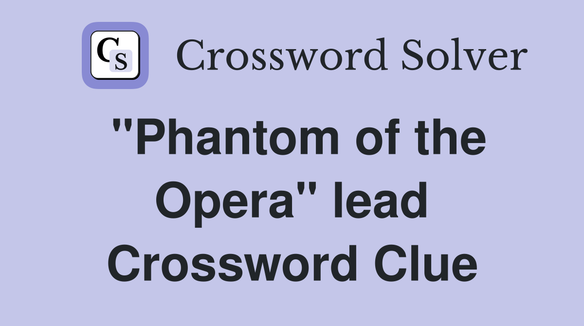 "Phantom of the Opera" lead Crossword Clue