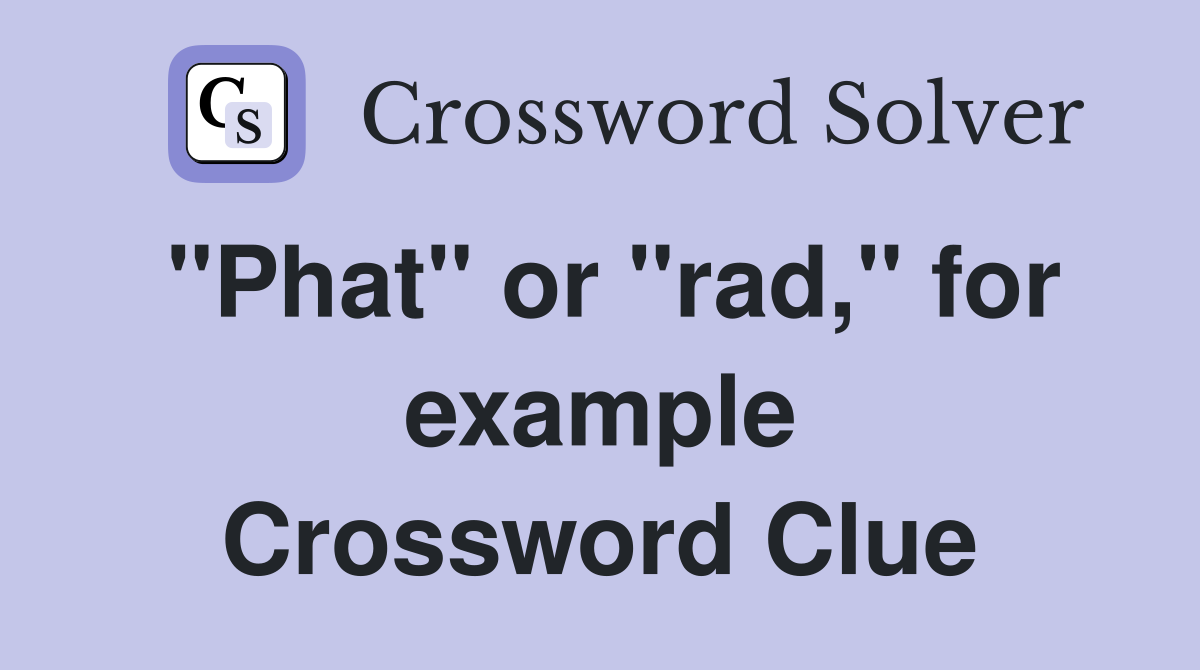 "Phat" or "rad," for example Crossword Clue