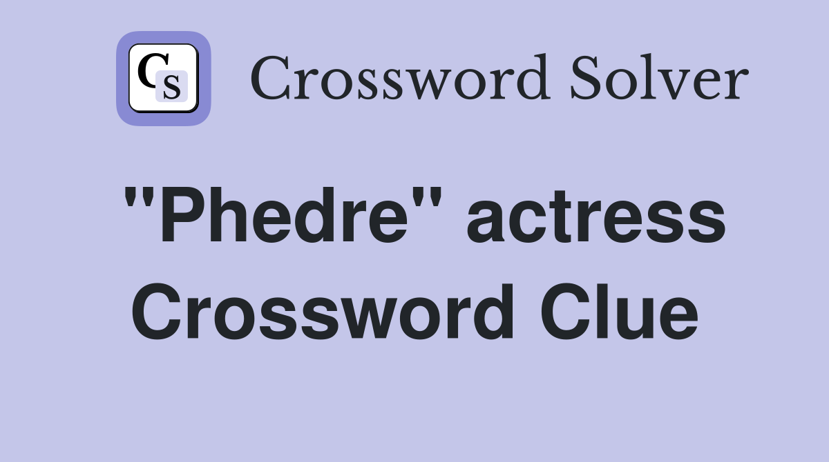 "Phedre" actress Crossword Clue