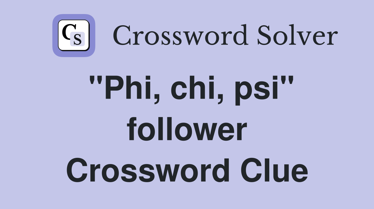 "Phi, chi, psi" follower Crossword Clue