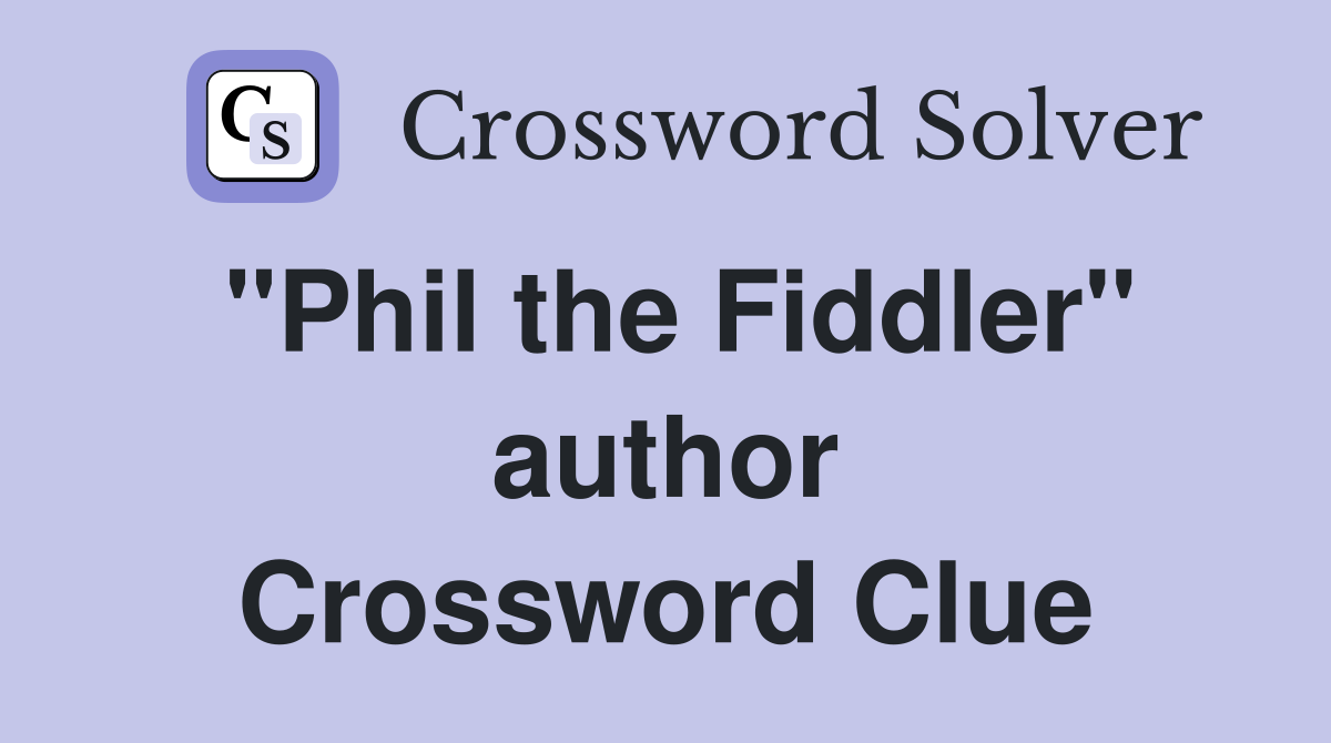 "Phil the Fiddler" author Crossword Clue