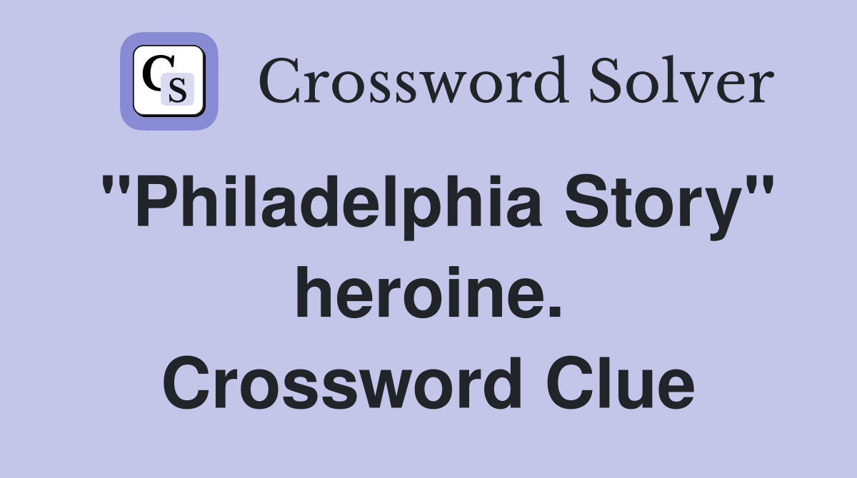 "Philadelphia Story" heroine. Crossword Clue