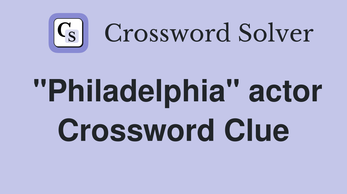 "Philadelphia" actor Crossword Clue