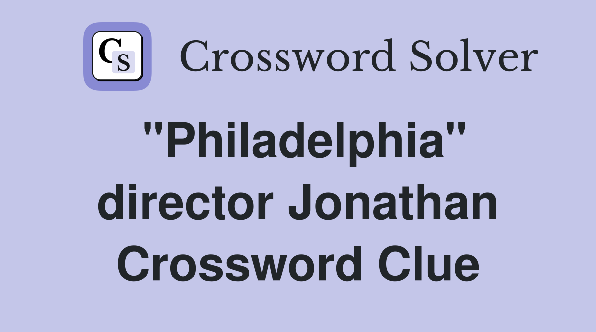 "Philadelphia" director Jonathan Crossword Clue