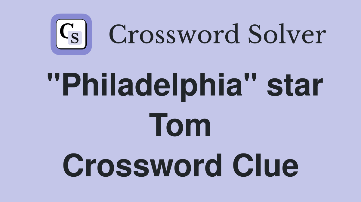 "Philadelphia" star Tom Crossword Clue