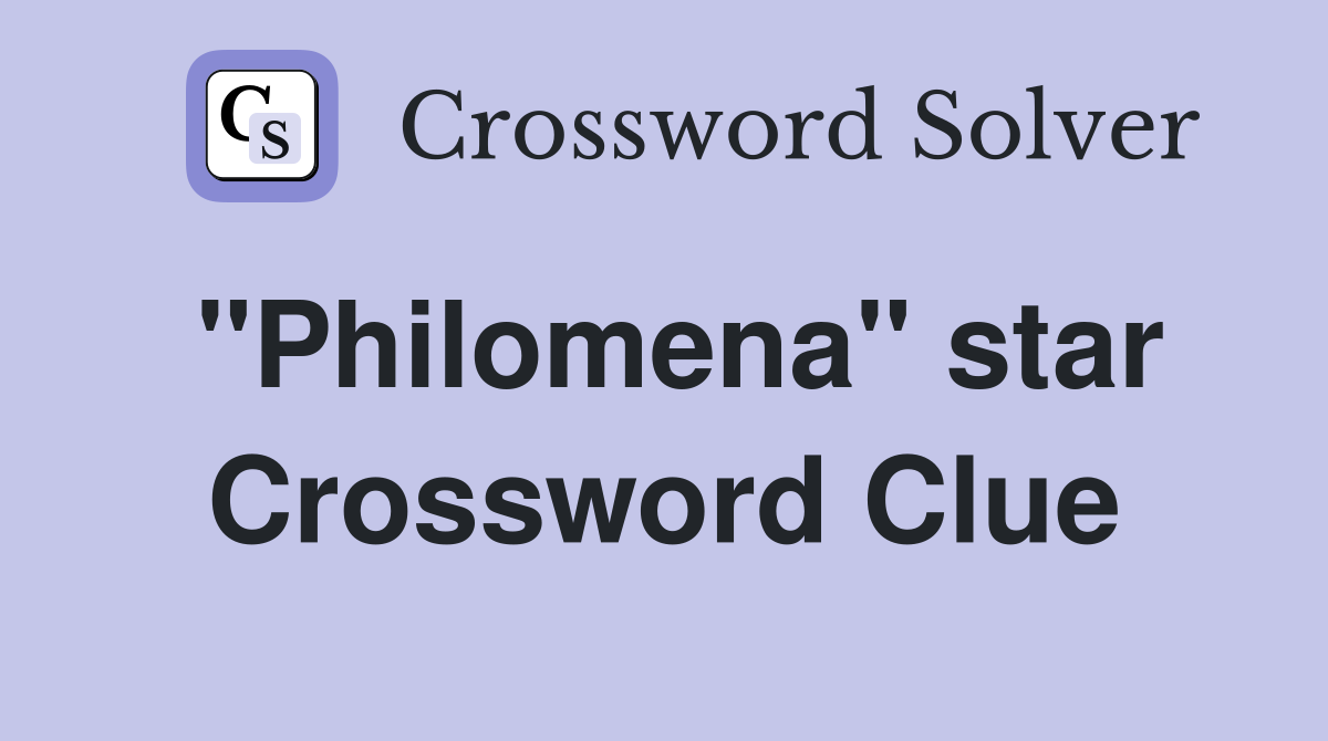 "Philomena" star Crossword Clue