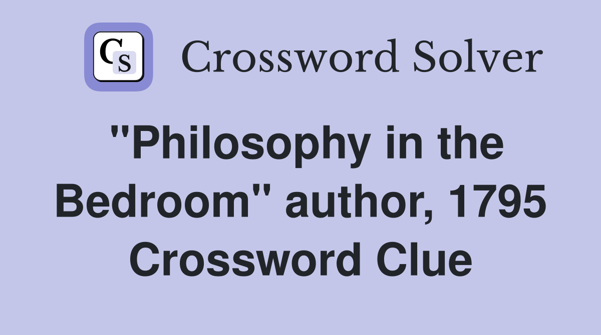 "Philosophy in the Bedroom" author, 1795 Crossword Clue