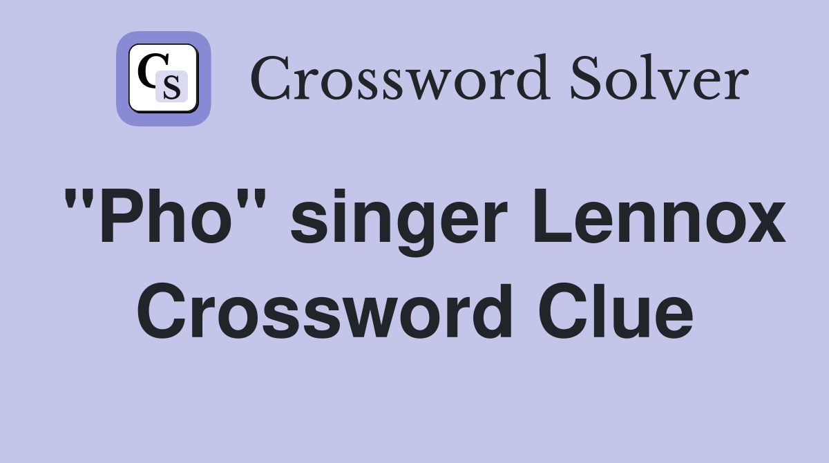 "Pho" singer Lennox Crossword Clue