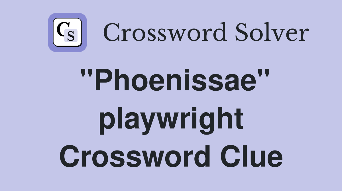 "Phoenissae" playwright Crossword Clue