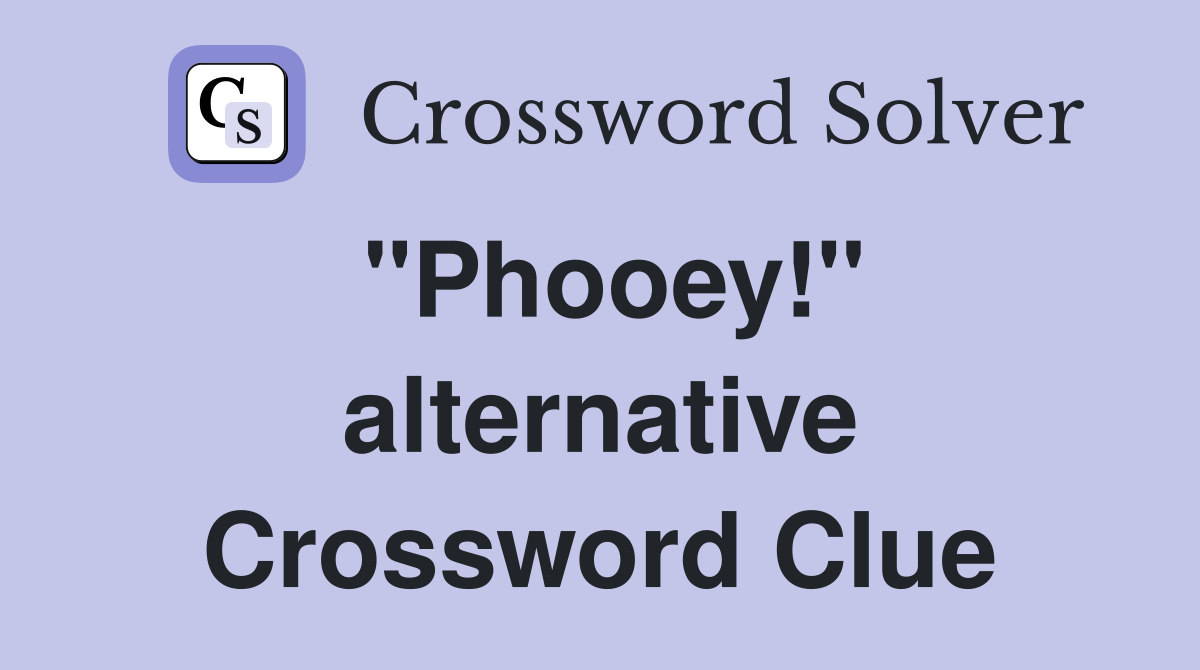"Phooey!" alternative Crossword Clue