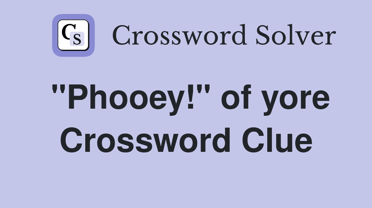 "Phooey!" of yore Crossword Clue