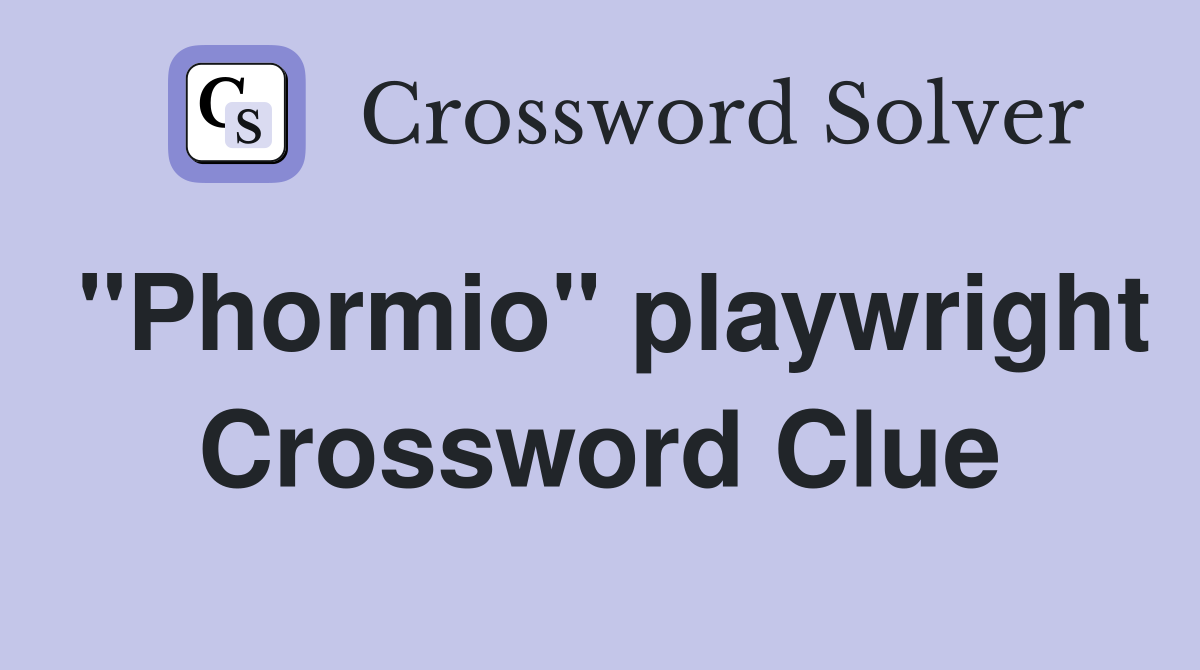 "Phormio" playwright Crossword Clue
