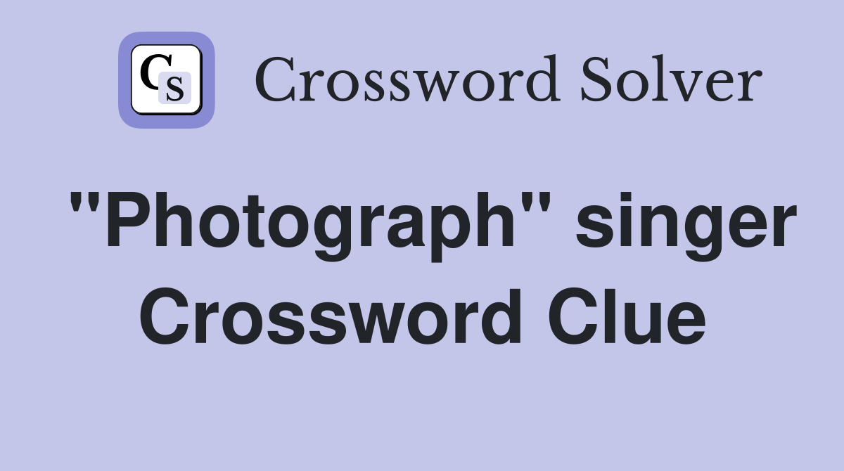 "Photograph" singer Crossword Clue