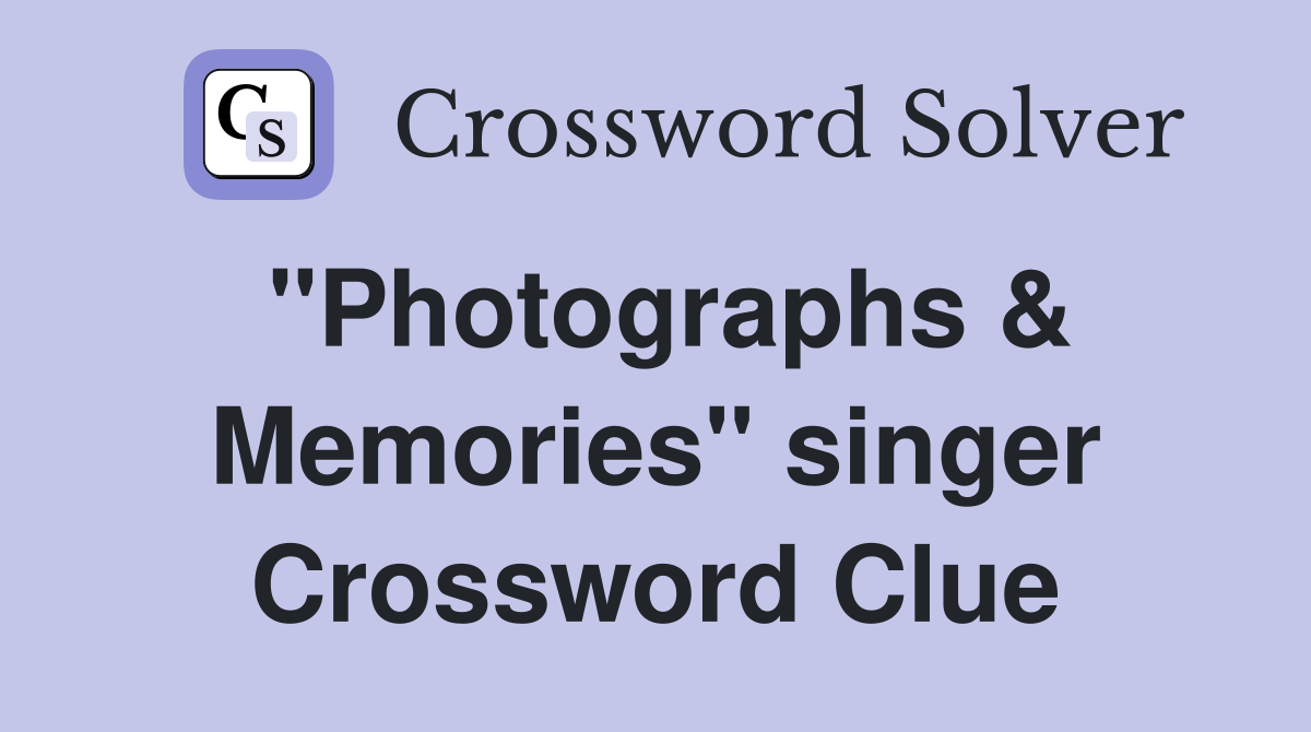 "Photographs & Memories" singer Crossword Clue