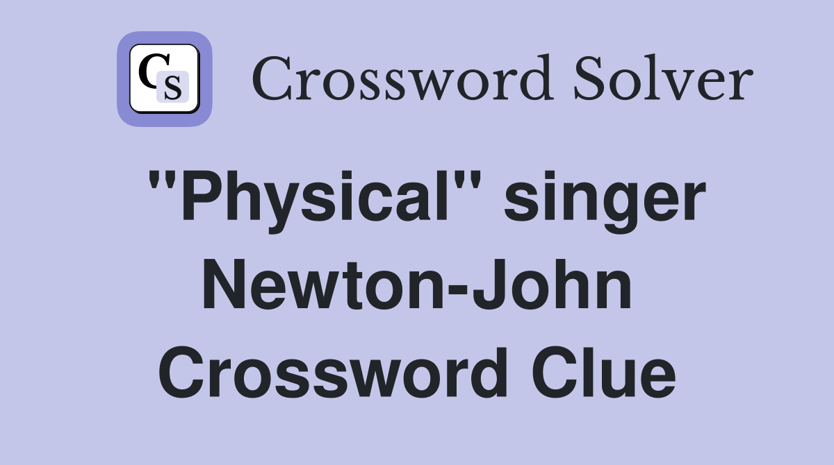 "Physical" singer Newton-John Crossword Clue