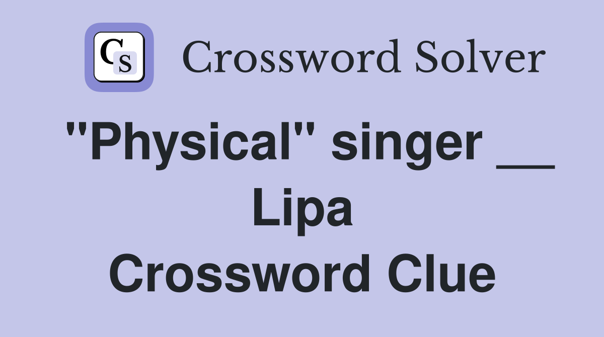 "Physical" singer __ Lipa Crossword Clue