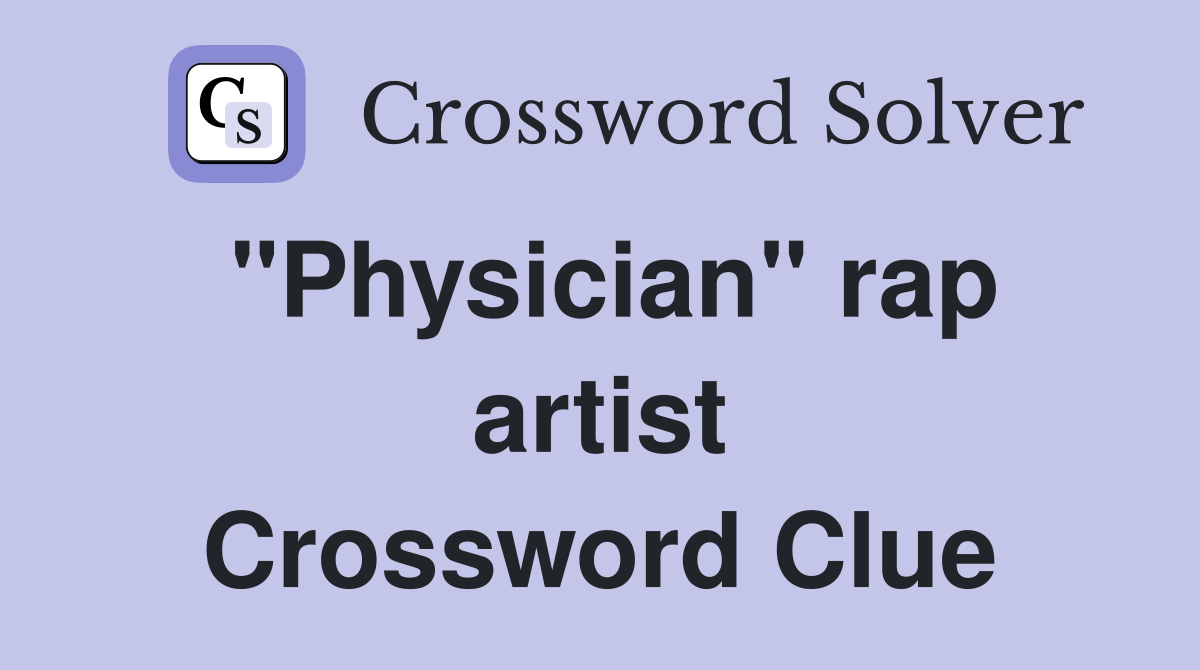 "Physician" rap artist Crossword Clue