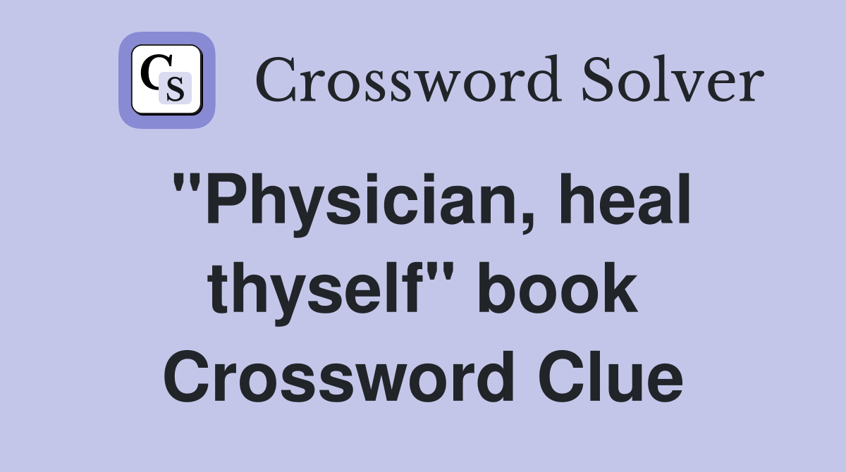 "Physician, heal thyself" book Crossword Clue