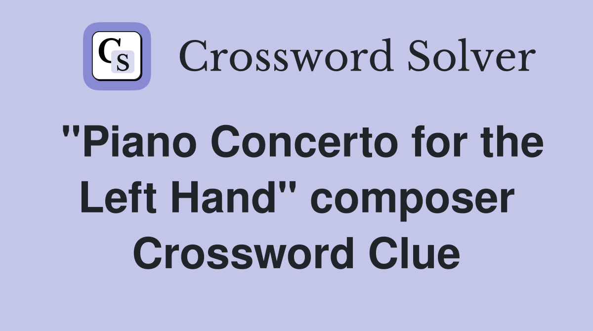 "Piano Concerto for the Left Hand" composer Crossword Clue