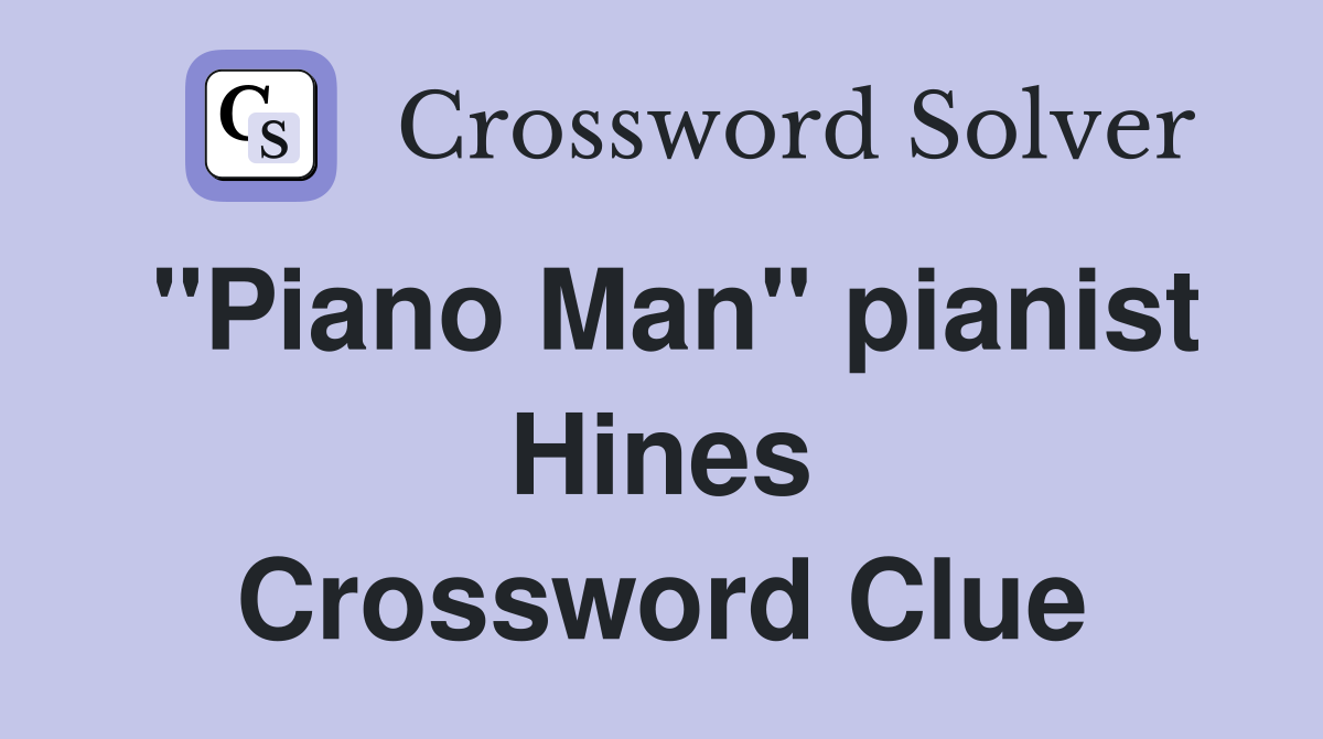 "Piano Man" pianist Hines Crossword Clue