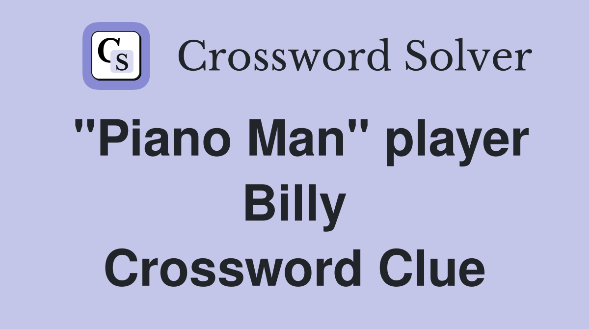 "Piano Man" player Billy Crossword Clue