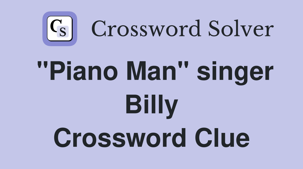 "Piano Man" singer Billy Crossword Clue