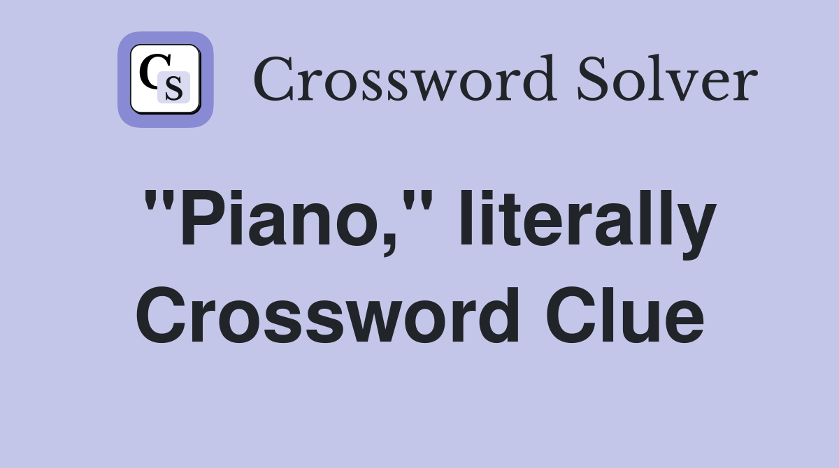 "Piano," literally Crossword Clue