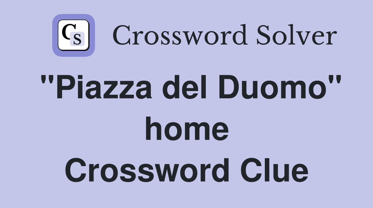 "Piazza del Duomo" home Crossword Clue
