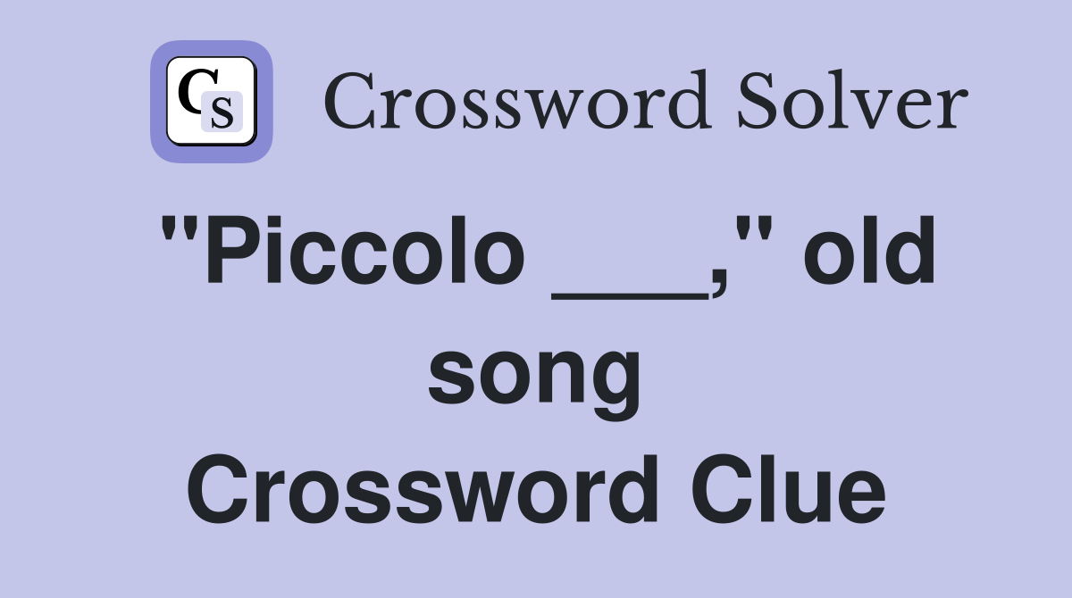 "Piccolo ___," old song Crossword Clue