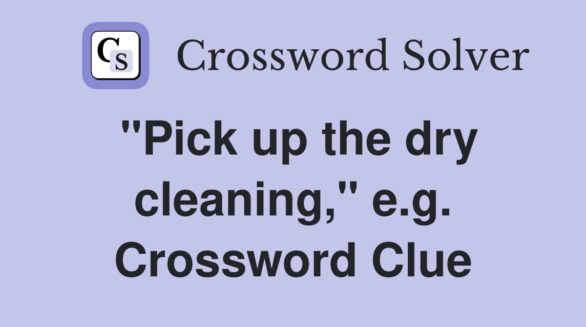 "Pick up the dry cleaning," e.g. Crossword Clue