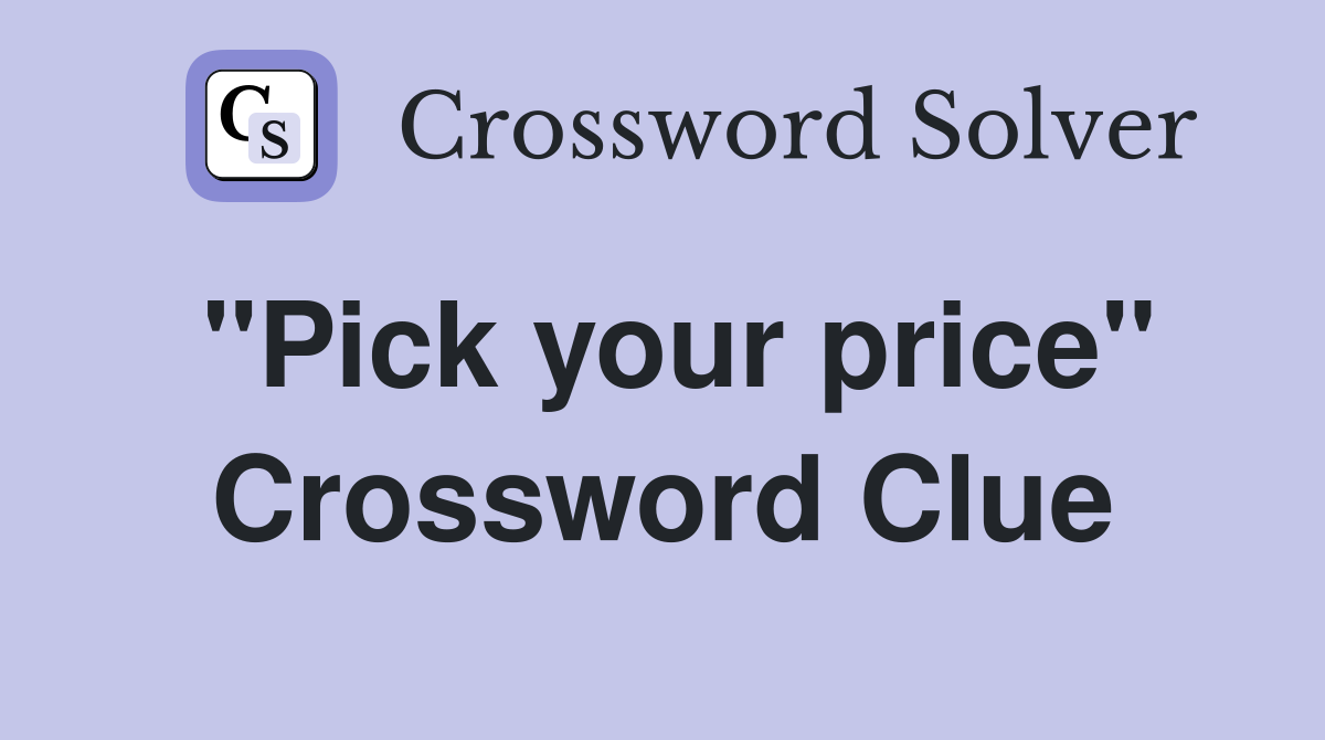 "Pick your price" Crossword Clue