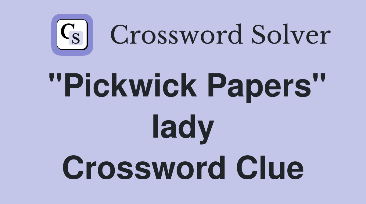 "Pickwick Papers" lady Crossword Clue