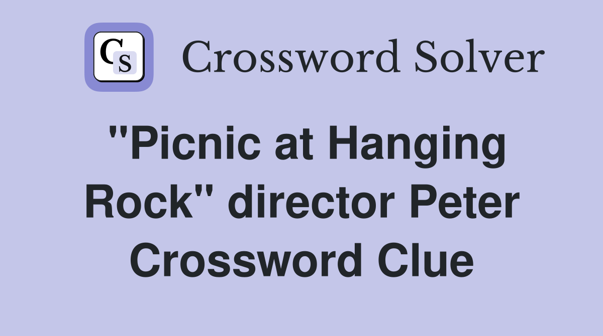 "Picnic at Hanging Rock" director Peter Crossword Clue